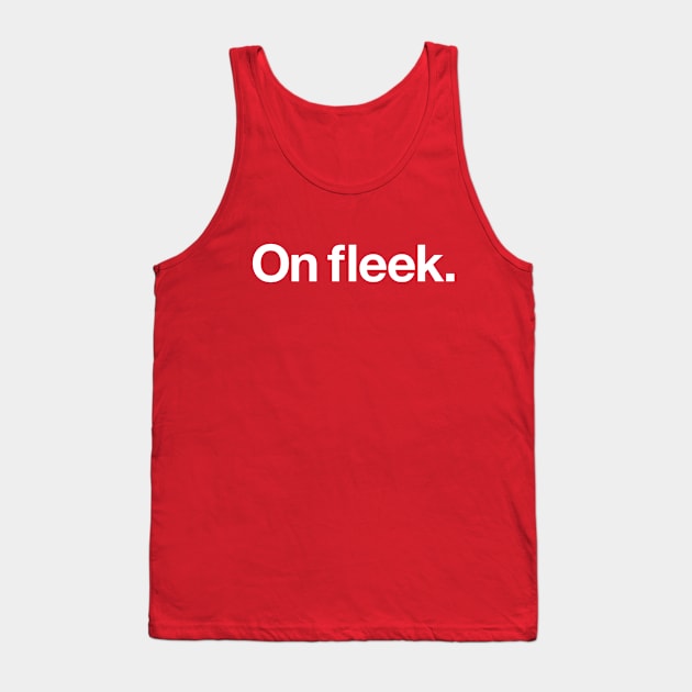 On fleek Tank Top by Popvetica